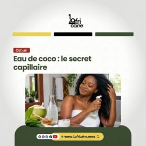 Eau de coco bienfaits cheveux Oshun Lafricaine